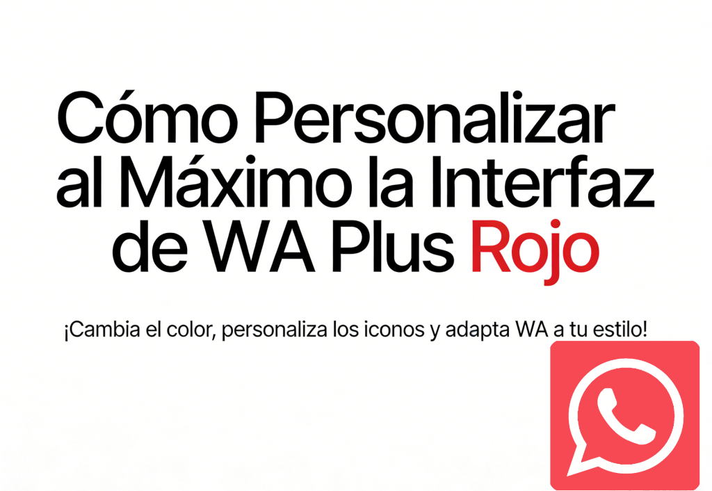 Cómo Personalizar al Máximo la Interfaz de WA Plus Rojo