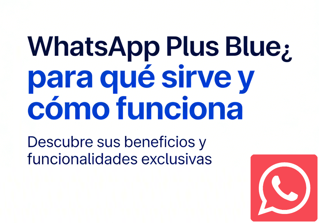 WhatsApp Plus Blue¿para qué sirve y cómo funciona