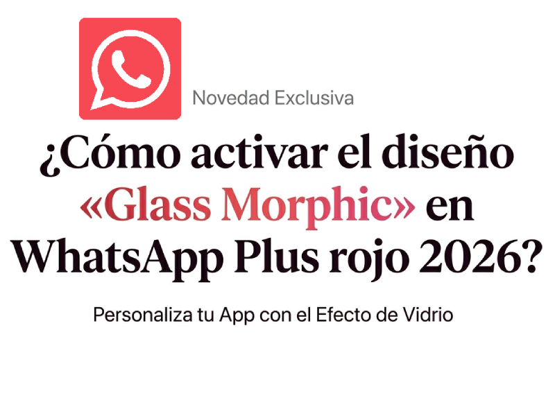 ¿Cómo activar el diseño «Glass Morphic» en WhatsApp Plus rojo 2026?