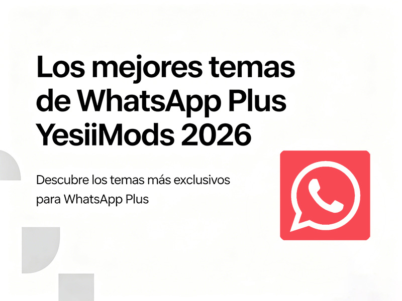 Los mejores temas de WhatsApp Plus YesiiMods 2026