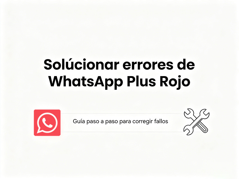 Solucionar errores de WhatsApp Plus Rojo