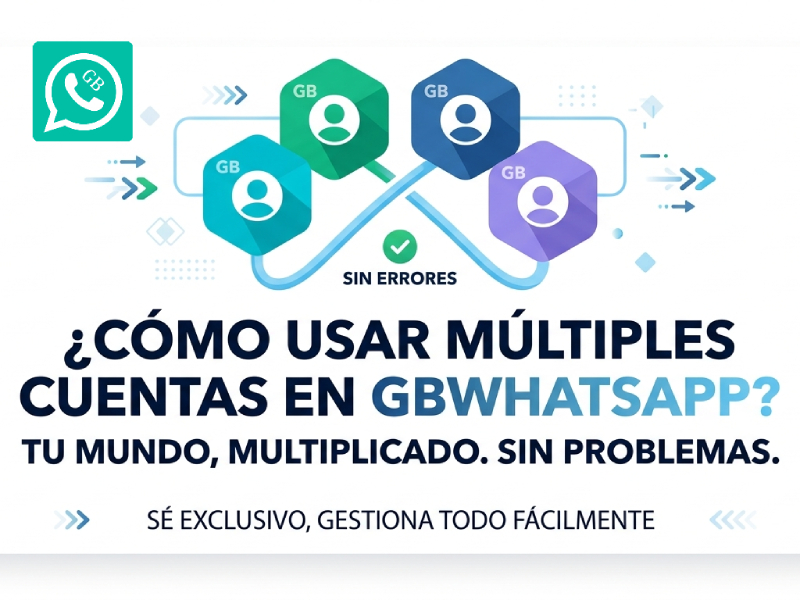 ¿Cómo usar múltiples cuentas en GBWhatsApp sin errores?
