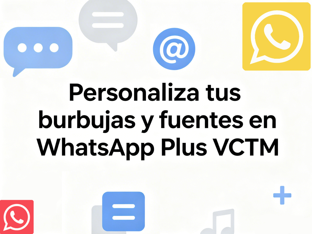 Personaliza tus burbujas y fuentes en WhatsApp Plus VCTM